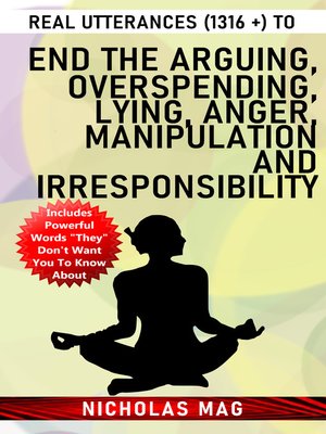 cover image of Real Utterances (1316 +) to End the Arguing, Overspending, Lying, Anger, Manipulation and Irresponsibility